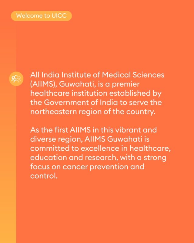 Welcoming the All India Institute of Medical Sciences, Guwahati – UICC 2 Welcoming the All India Institute of Medical Sciences, Guwahati – UICC