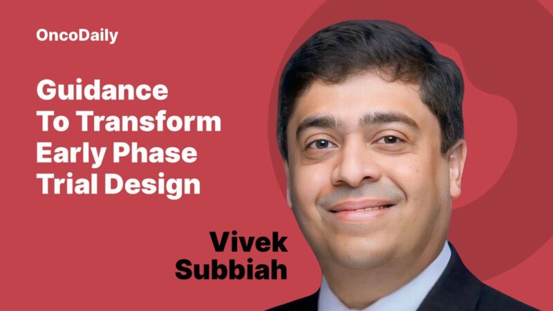 Vivek Subbiah: Smarter Trial Designs – How Project Optimus is Changing Early-Phase Cancer Research
