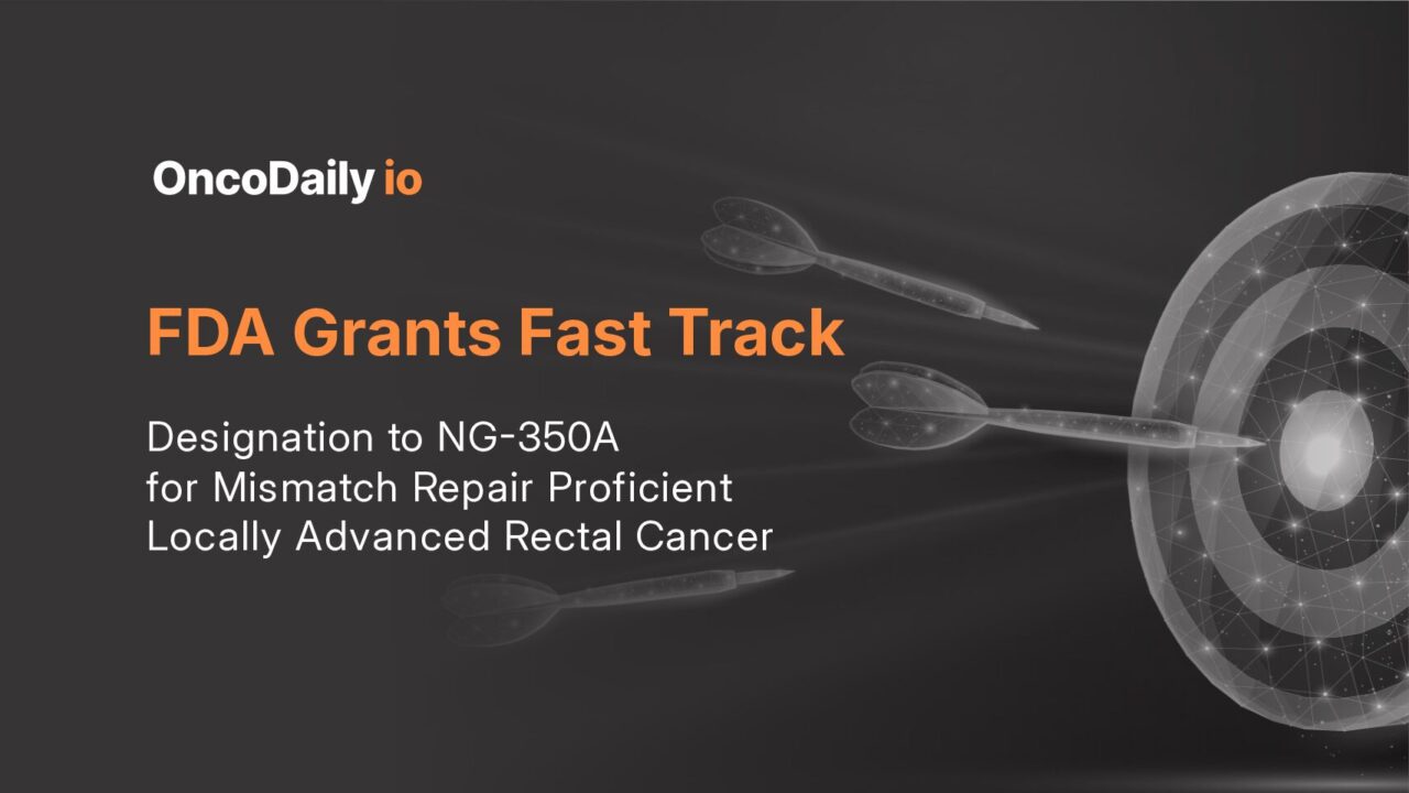FDA Grants Fast Track Designation to NG-350A for Mismatch Repair Proficient Locally Advanced Rectal Cancer