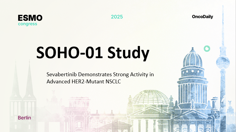 SOHO-01 Study at ESMO 2025: Sevabertinib Demonstrates Strong Activity in Advanced HER2-Mutant NSCLC