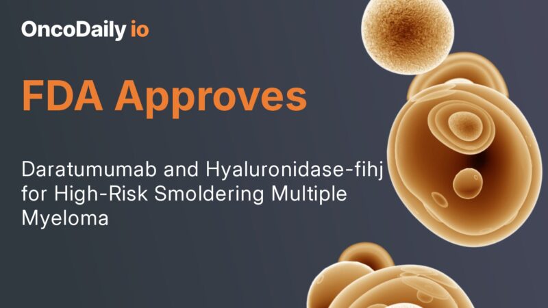 FDA Approves Daratumumab and Hyaluronidase-fihj for High-Risk Smoldering Multiple Myeloma
