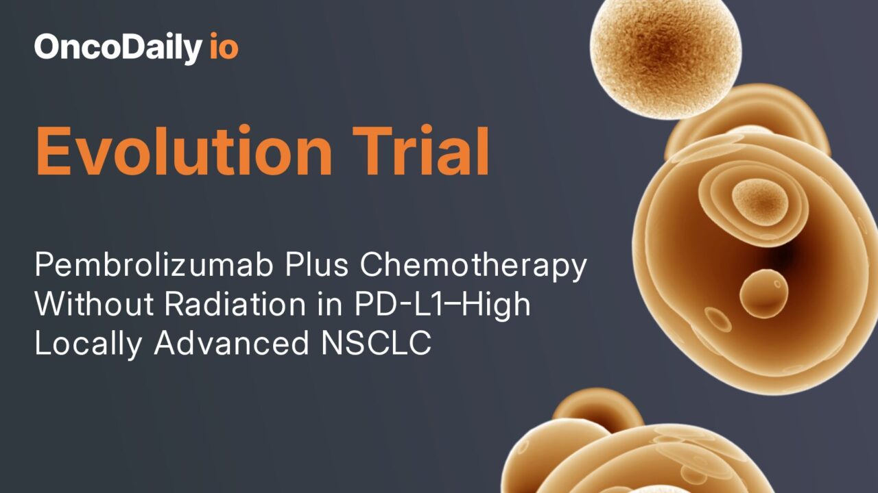 Evolution Trial Evaluates Radiotherapy-Free Chemoimmunotherapy with Pembrolizumab in Locally Advanced NSCLC with High PD-L1 Expression