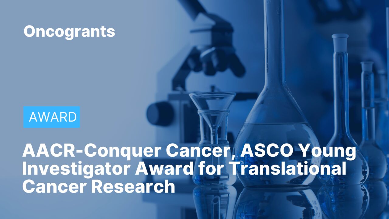 AACR-Conquer Cancer, the ASCO Foundation Young Investigator Award for Translational Cancer Research