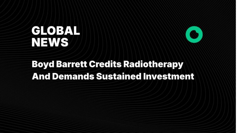 Boyd Barrett Credits Radiotherapy And Demands Sustained Investment