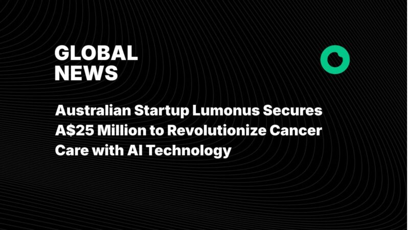 Australian Startup Lumonus Secures A$25 Million to Revolutionize Cancer Care with AI Technology