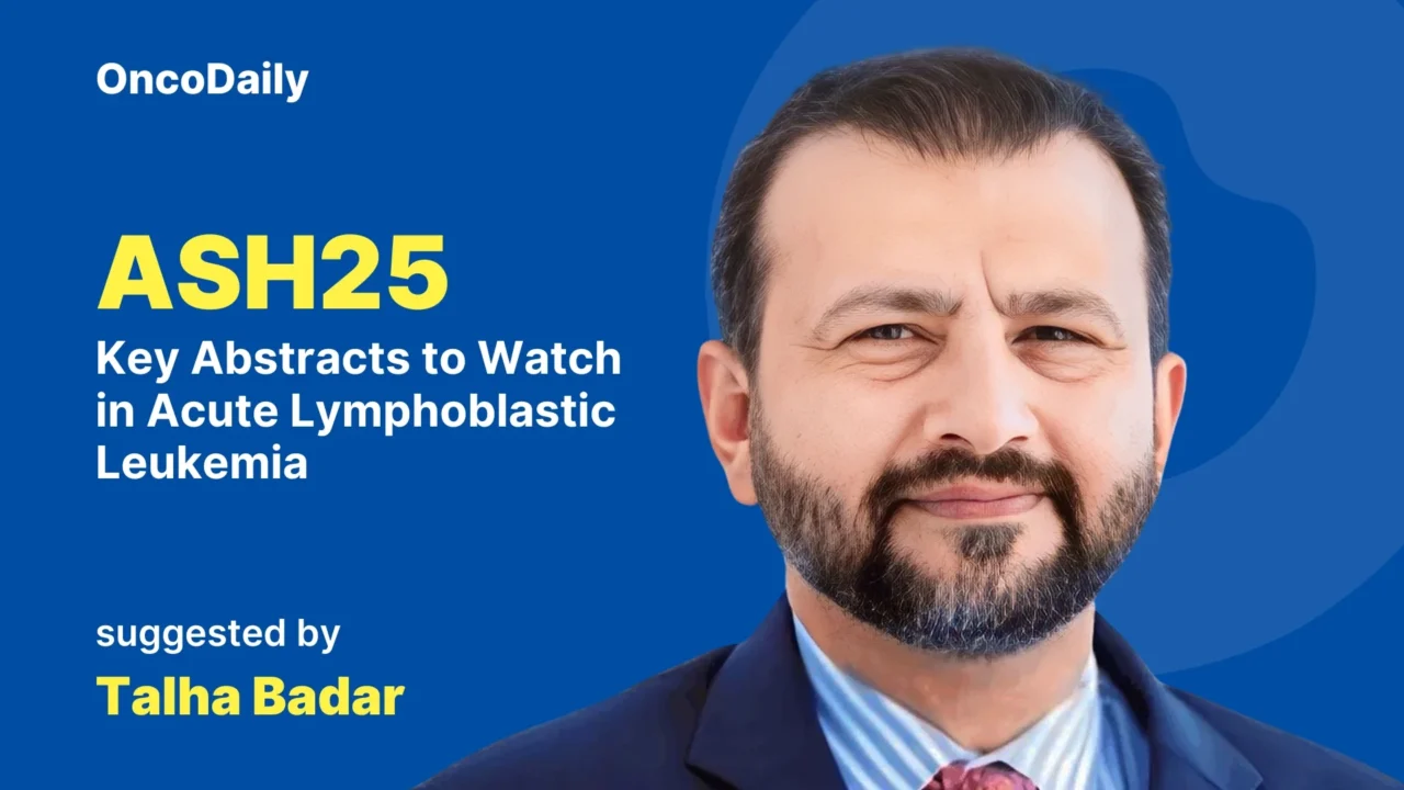 Talha Badar: Key Abstracts to Watch in ALL at ASH 2025