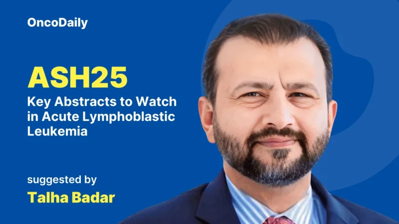 Talha Badar: Key Abstracts to Watch in ALL at ASH 2025