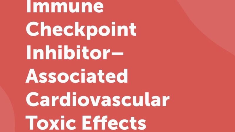 The Importance of Collaboration to Reduce Cardiac Risks from Immune Checkpoint Inhibitors – ICOS