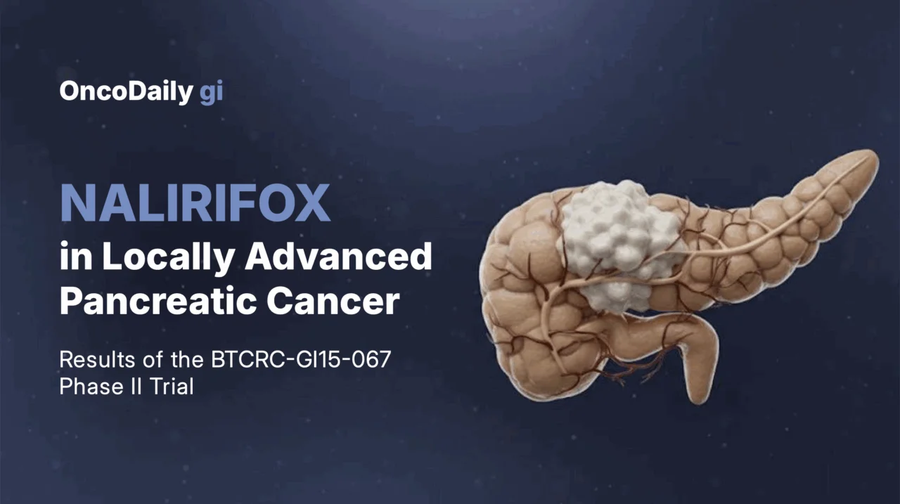 Phase II Study of NALIRIFOX in Locally Advanced Pancreatic Carcinoma (LAPC) Shows Durable Disease Control and Improved Quality of Life