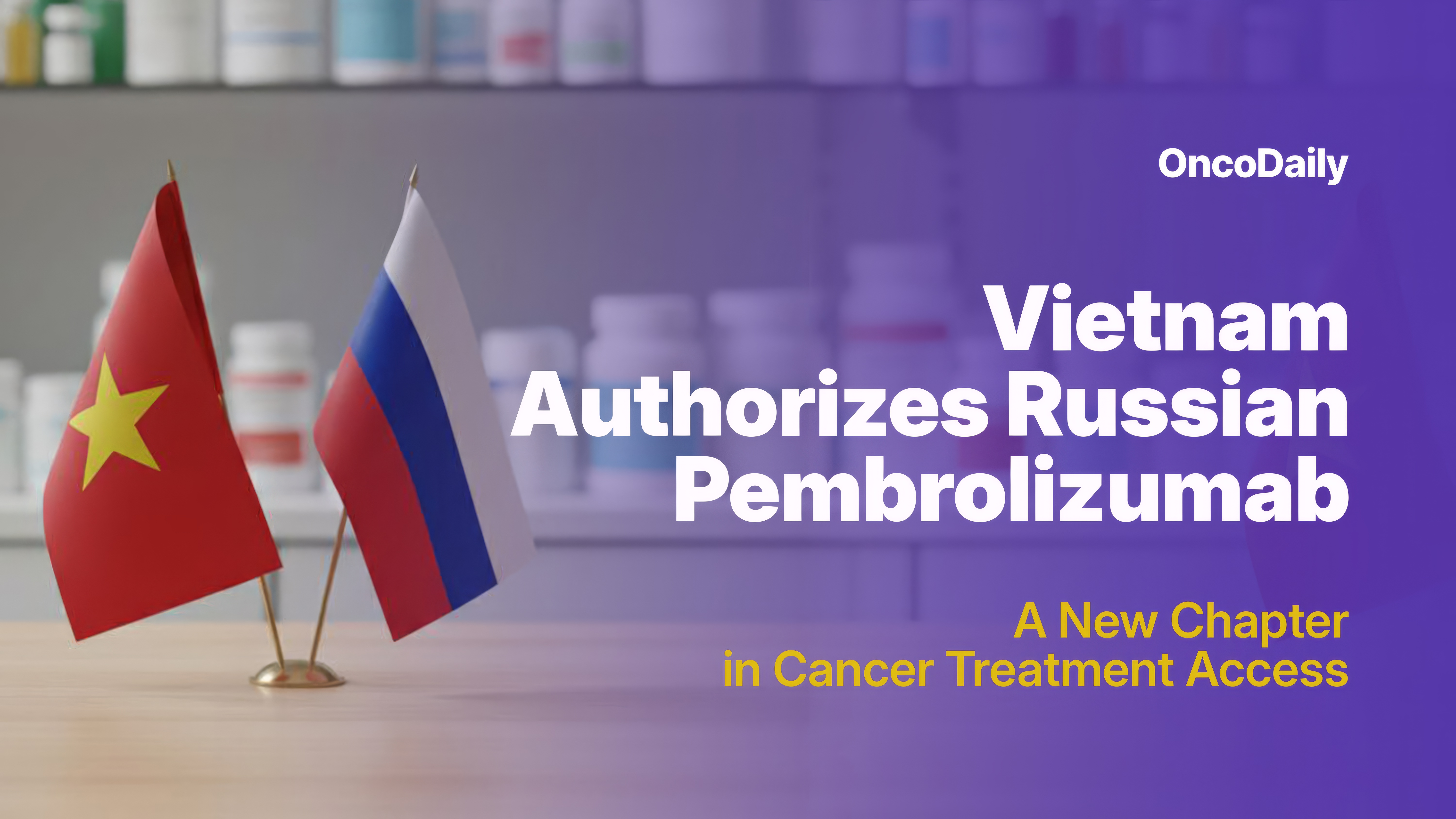 Vietnam Authorizes Russian Pembrolizumab 2025: A New Chapter in Cancer Treatment Access