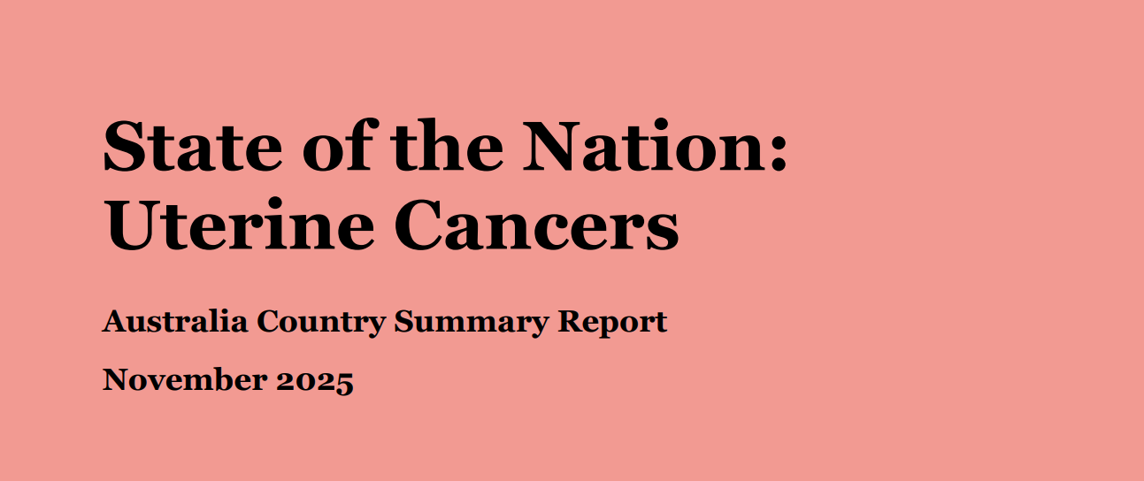 The State of the Nation: Uterine Cancers in Australia 2025