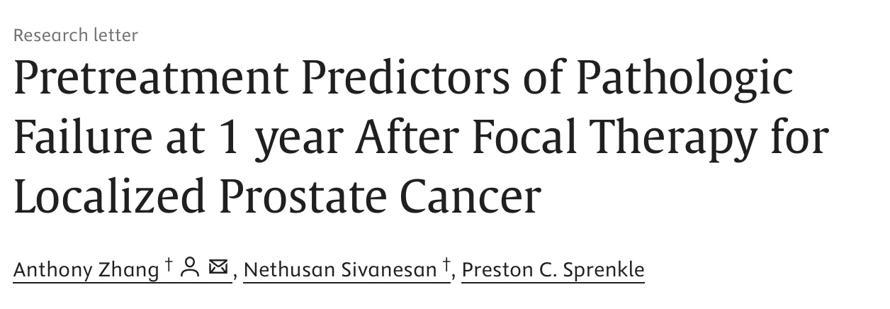Anthony Zhang: Pre-Treatment Predictors of Pathologic Failure After Focal Ablation for Localized Prostate Cancer 2 Anthony Zhang: Pre-Treatment Predictors of Pathologic Failure After Focal Ablation for Localized Prostate Cancer