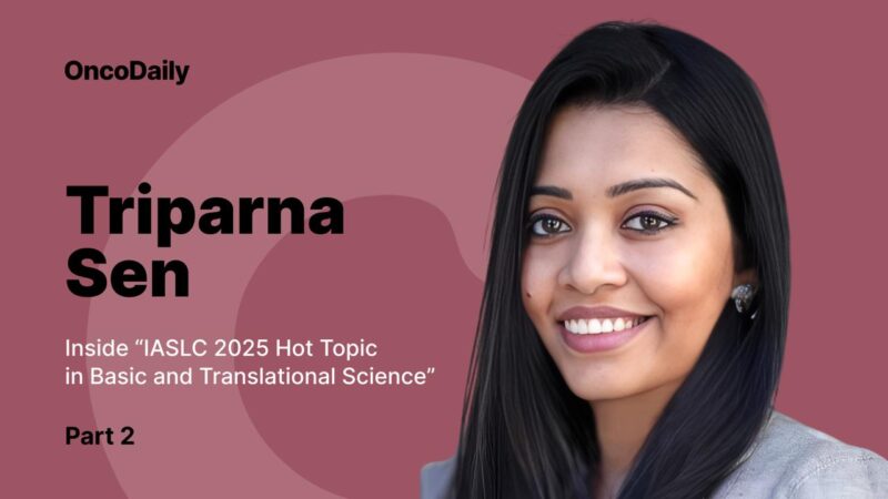 Inside “IASLC 2025 Hot Topic in Basic and Translational Science” with Triparna Sen: Part 2