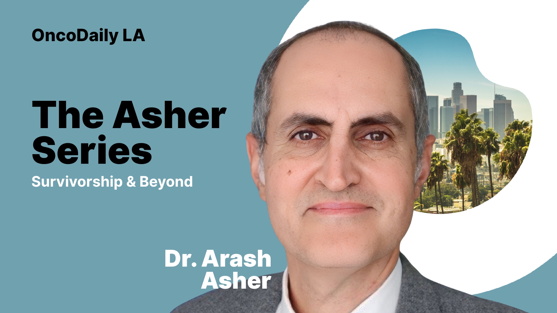 The Asher Series Survivorship and Beyond Presented by OncoDaily LA