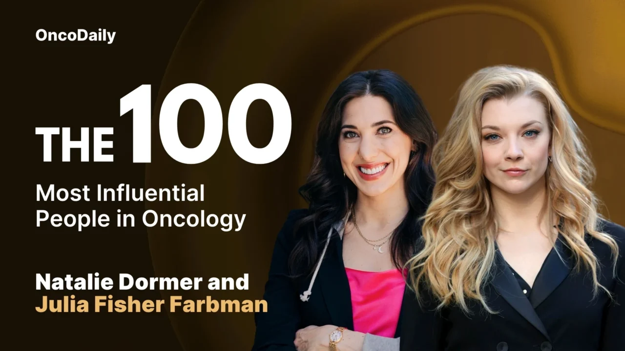 Natalie Dormer and Julia Fisher Farbman Recognized Among The 100 Most Influential People in Oncology in 2025