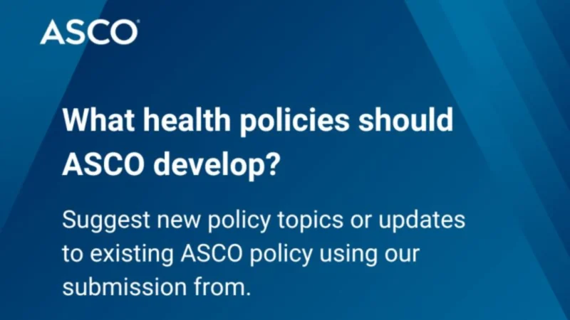 Inviting Stakeholder Input to Shape Health Policy in Cancer Care – ASCO