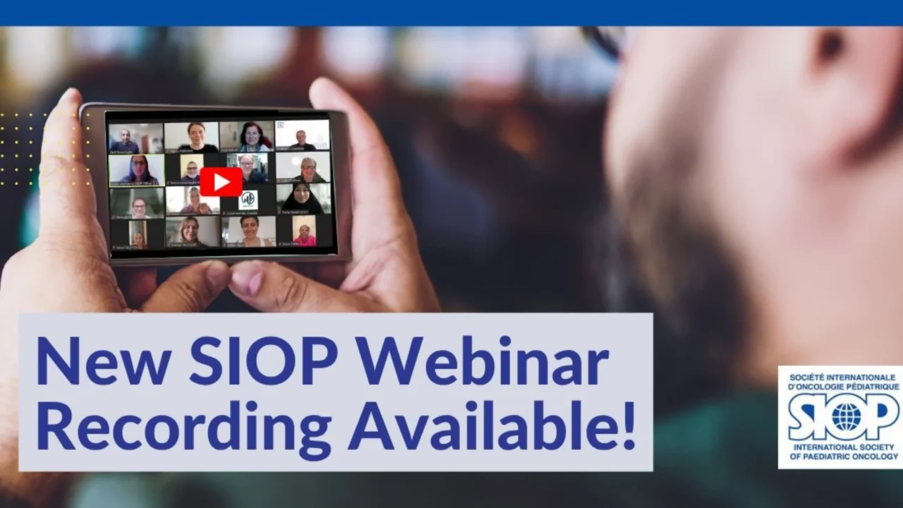 Catch Up on SIOP’s Latest Pediatric Oncology Webinars Online