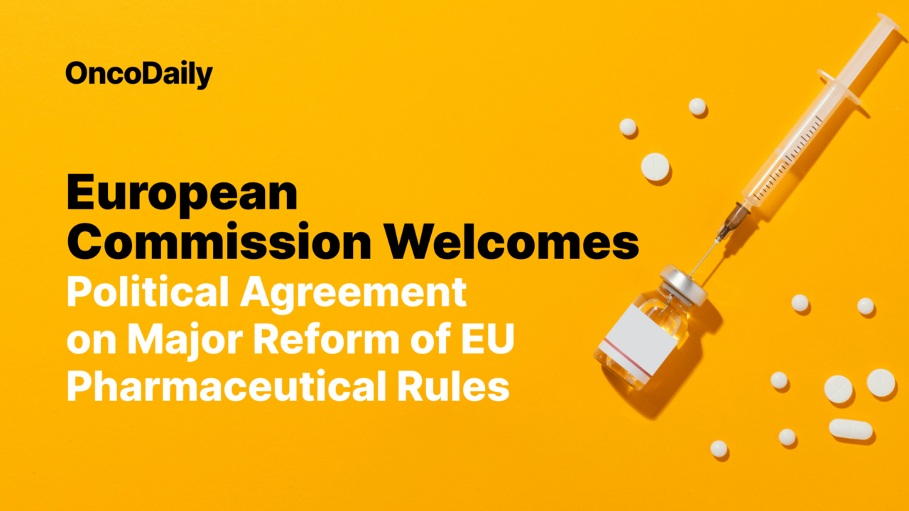 European Commission Welcomes Political Agreement on Major Reform of EU Pharmaceutical Rules