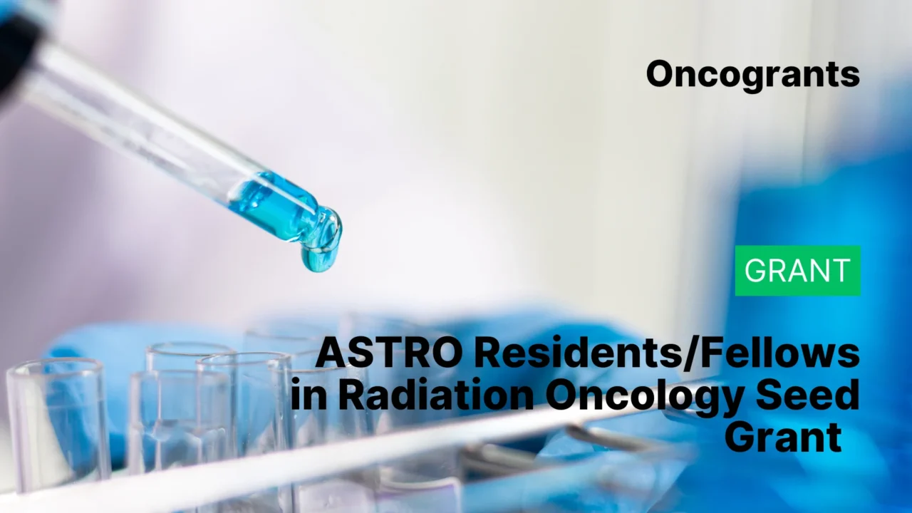 ASTRO Residents/Fellows in Radiation Oncology Seed Grant