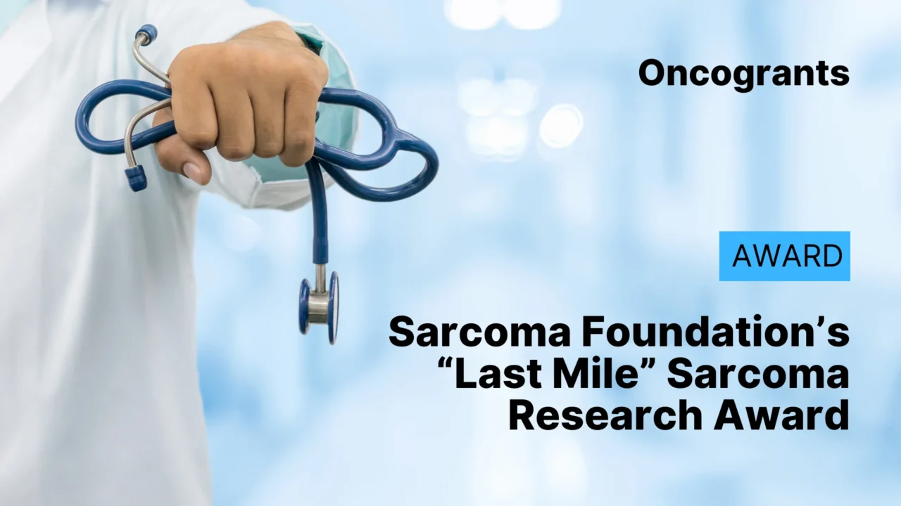 Sarcoma Foundation’s “Last Mile” Sarcoma Research Award