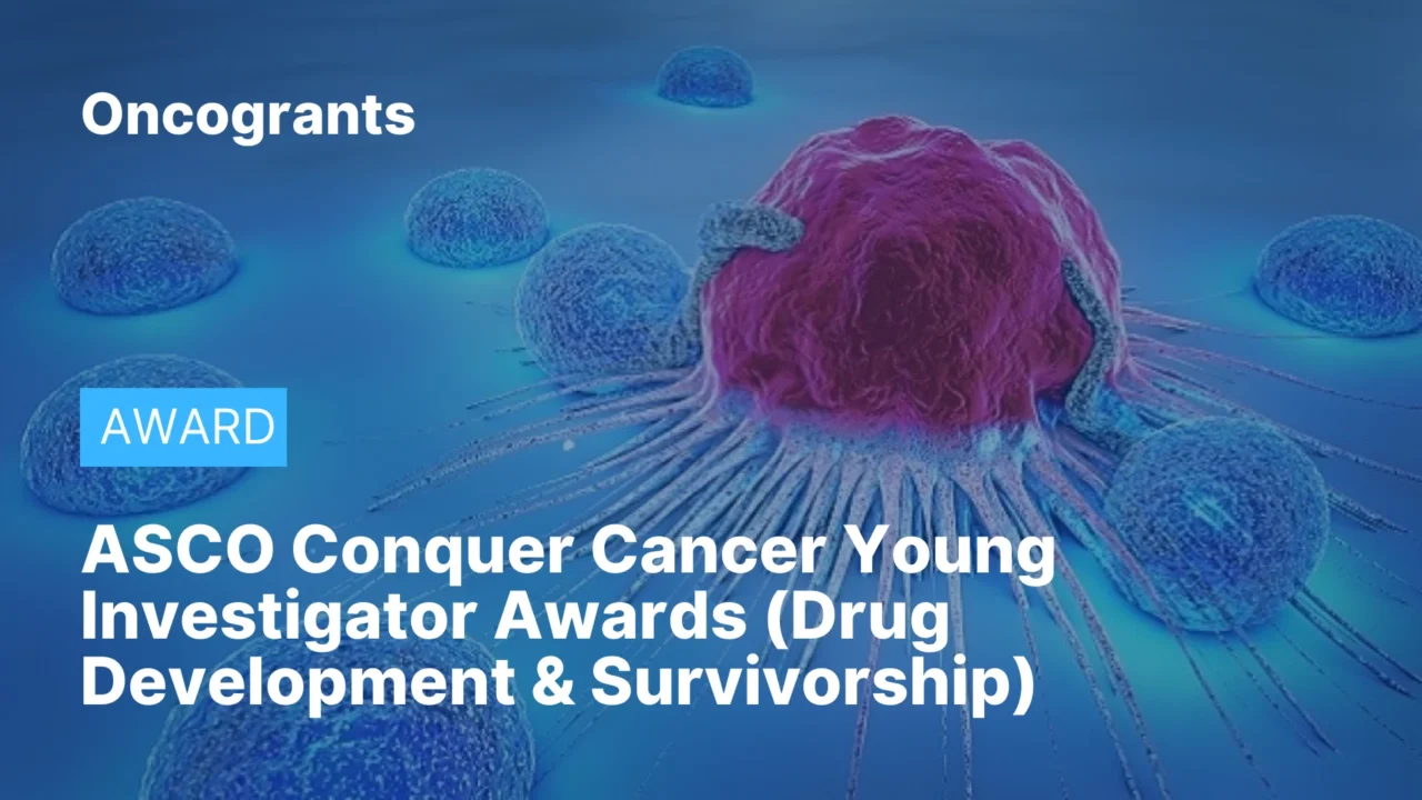ASCO Conquer Cancer Young Investigator Awards (Drug Development & Survivorship)
