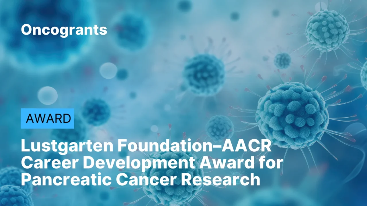 Lustgarten Foundation–AACR Career Development Award for Pancreatic Cancer Research