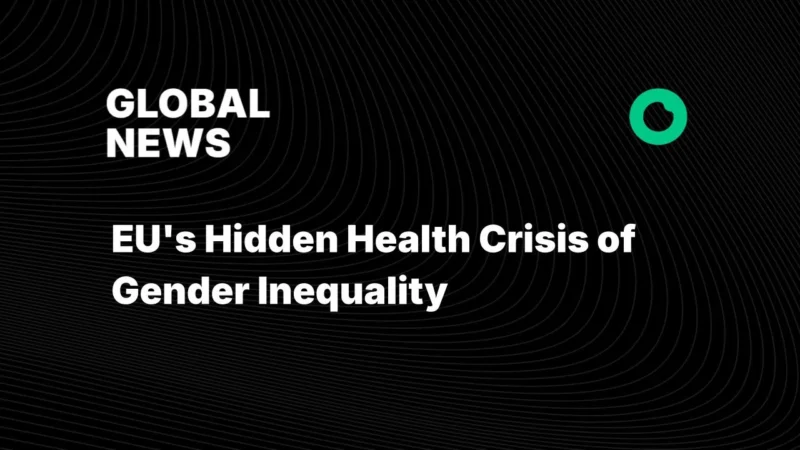 EU’s Hidden Health Crisis of Gender Inequality