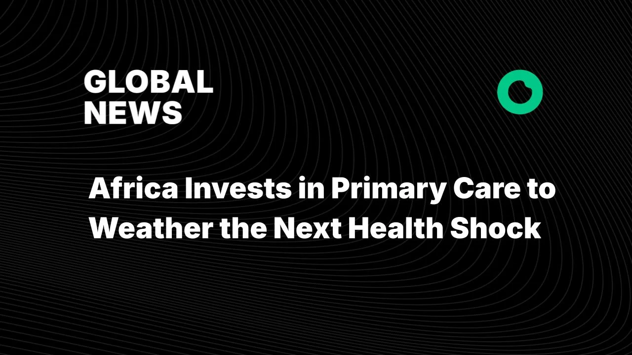 Africa Invests in Primary Care to Weather the Next Health Shock