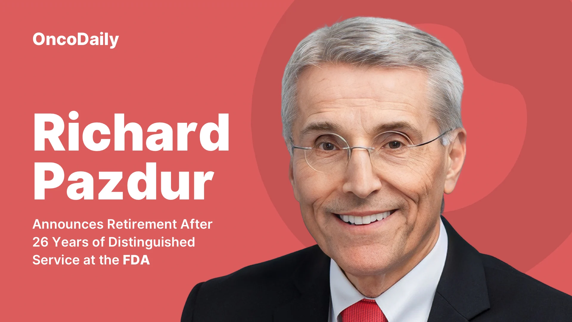 Dr. Richard Pazdur Announces Retirement After 26 Years of Distinguished Service at the FDA