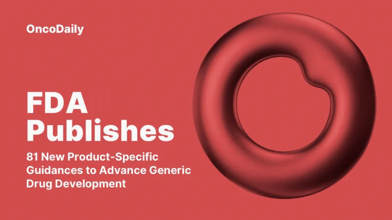 FDA Issues 81 New Product-Specific Guidances to Advance Generic Drug Development