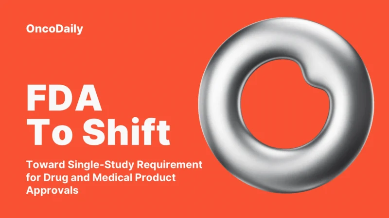 FDA to Shift Toward Single-Study Requirement for Drug and Medical Product Approvals
