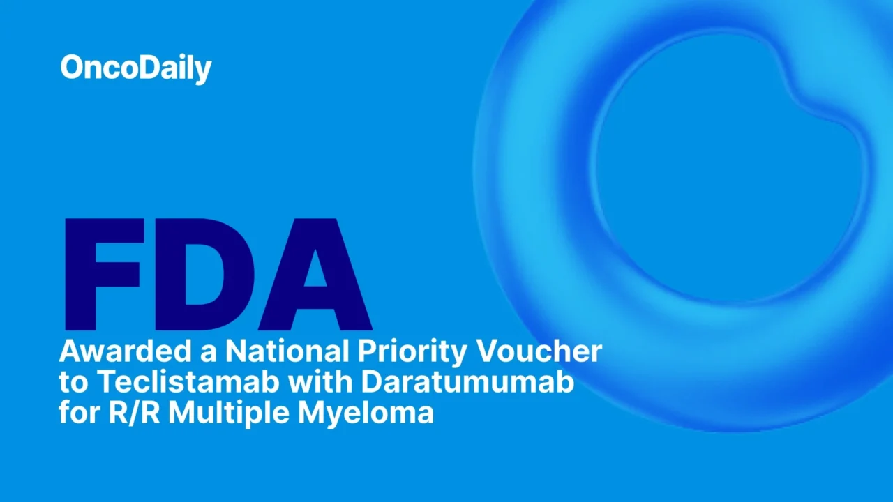 FDA Awarded a National Priority Voucher to Teclistamab with Daratumumab for R/R Multiple Myeloma