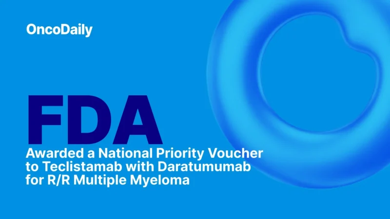 FDA Awarded a National Priority Voucher to Teclistamab with Daratumumab for R/R Multiple Myeloma