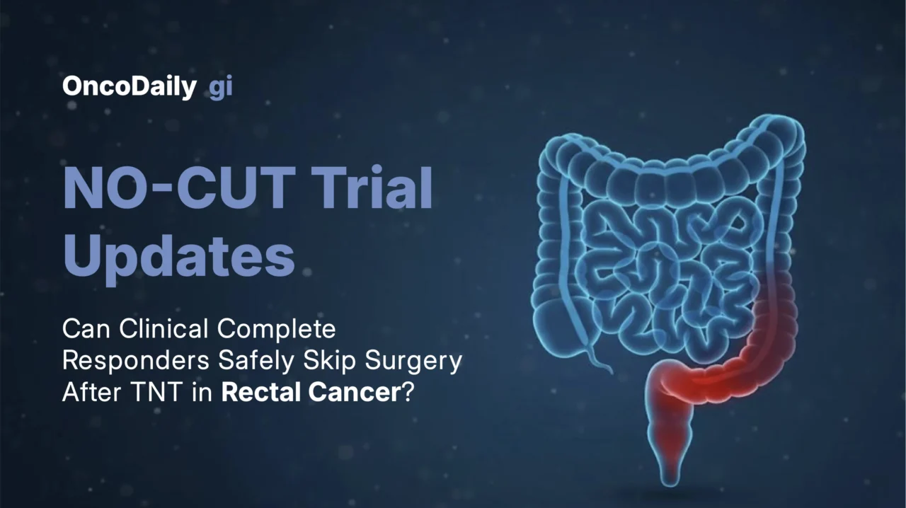 NO-CUT Trial Updates: Total Neoadjuvant Therapy and Non-Operative Management in Stage II–III Rectal Cancer