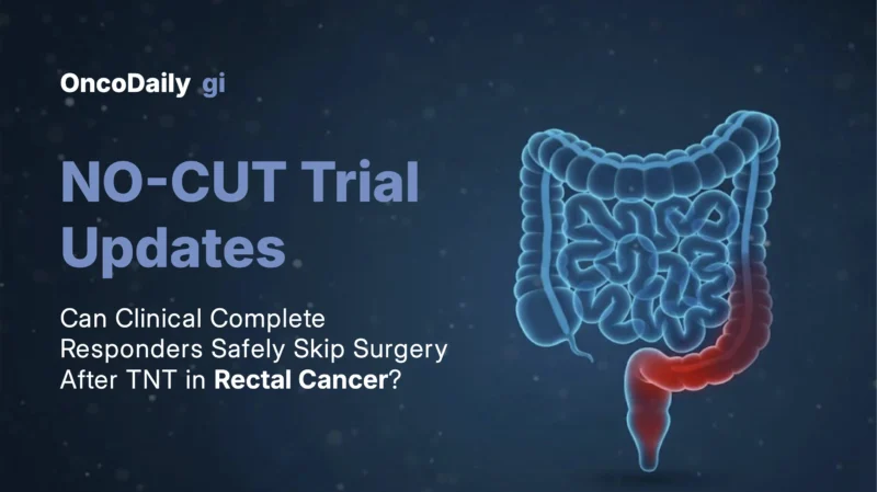 NO-CUT Trial Updates: Total Neoadjuvant Therapy and Non-Operative Management in Stage II–III Rectal Cancer