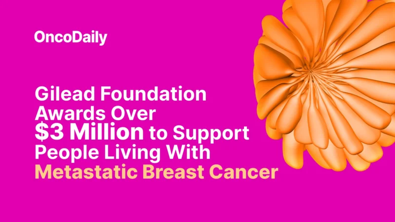 Gilead Foundation Awards Over $3 Million to Support People Living With Metastatic Breast Cancer