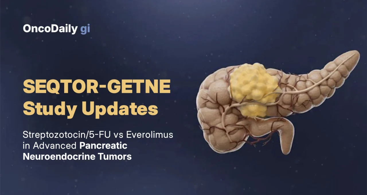 SEQTOR-GETNE Phase III Study Updates: Treatment Sequencing with Everolimus and STZ/5-FU in Advanced Pancreatic NETs