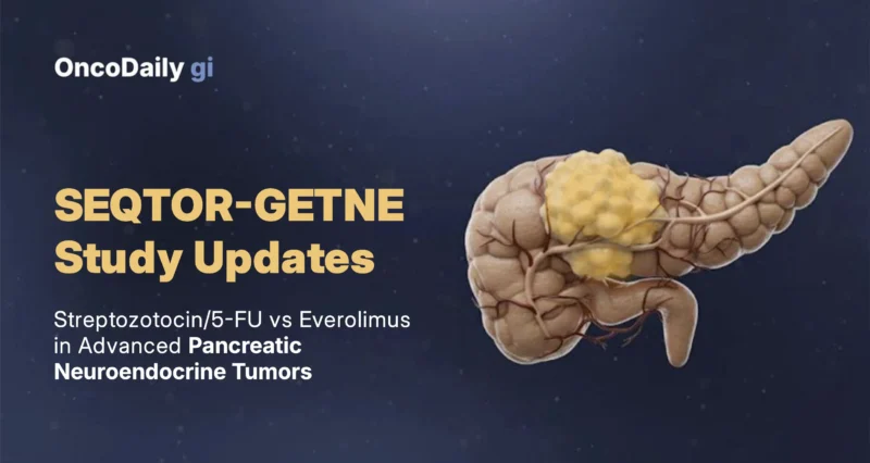 SEQTOR-GETNE Phase III Study Updates: Treatment Sequencing with Everolimus and STZ/5-FU in Advanced Pancreatic NETs