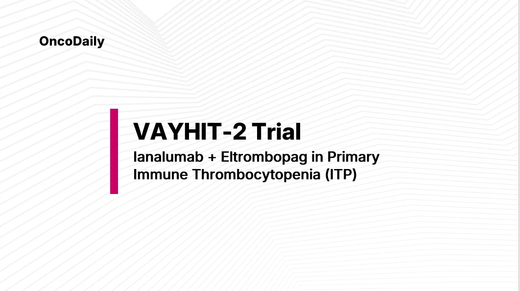 VAYHIT2 Trial :Ianalumab + Eltrombopag in Primary Immune Thrombocytopenia (ITP)