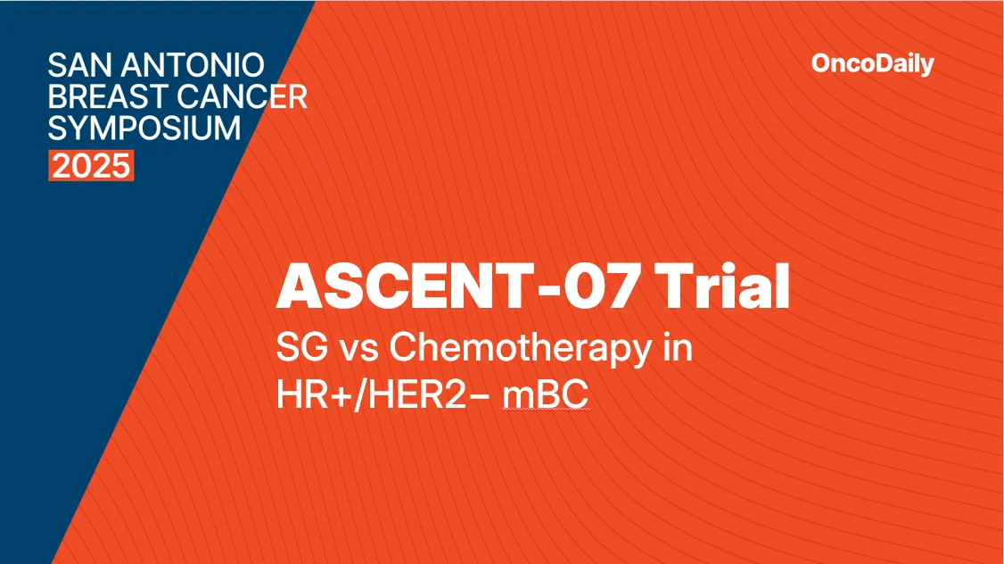 ASCENT-07 at SABCS 2025: Sacituzumab Govitecan Versus Chemotherapy as First-Line Chemotherapy in HR+/HER2− Metastatic Breast Cancer