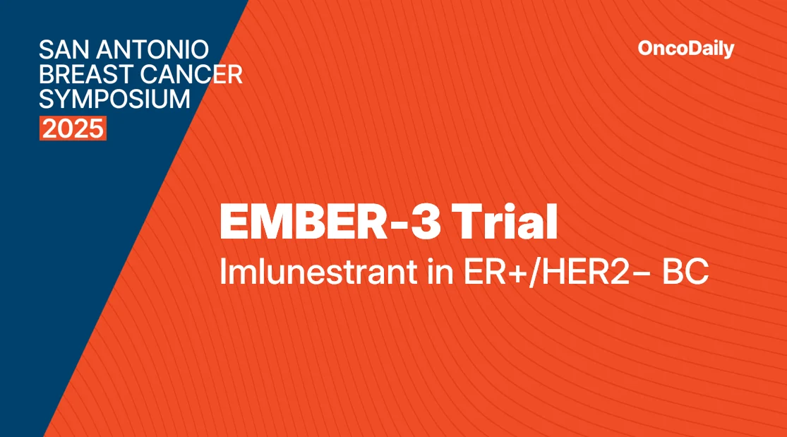 EMBER-3 at SABCS: Updated OS and PFS With Imlunestrant ± Abemaciclib