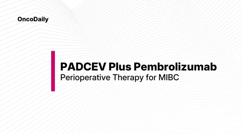 Perioperative PADCEV Plus Pembrolizumab Significantly Improves Survival in Cisplatin-Eligible Muscle-Invasive Bladder Cancer