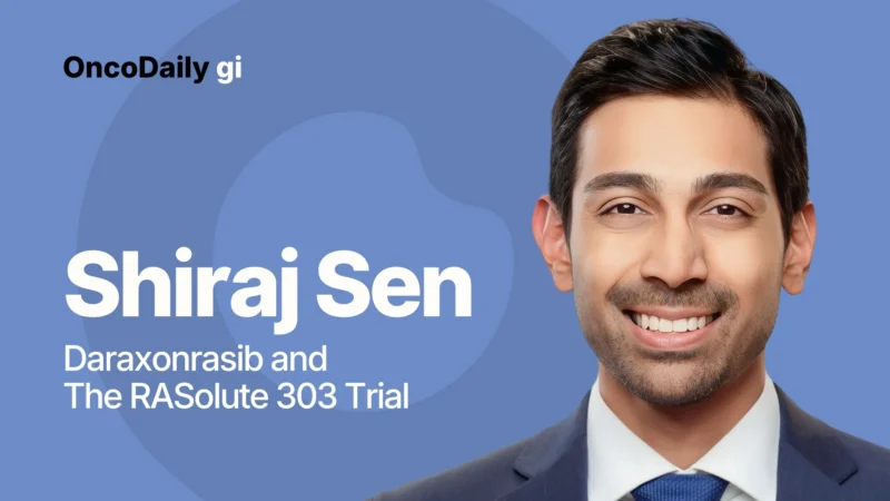 Dr. Shiraj Sen on Daraxonrasib and the RASolute 303 Trial: Redefining RAS-Driven Pancreatic Cancer