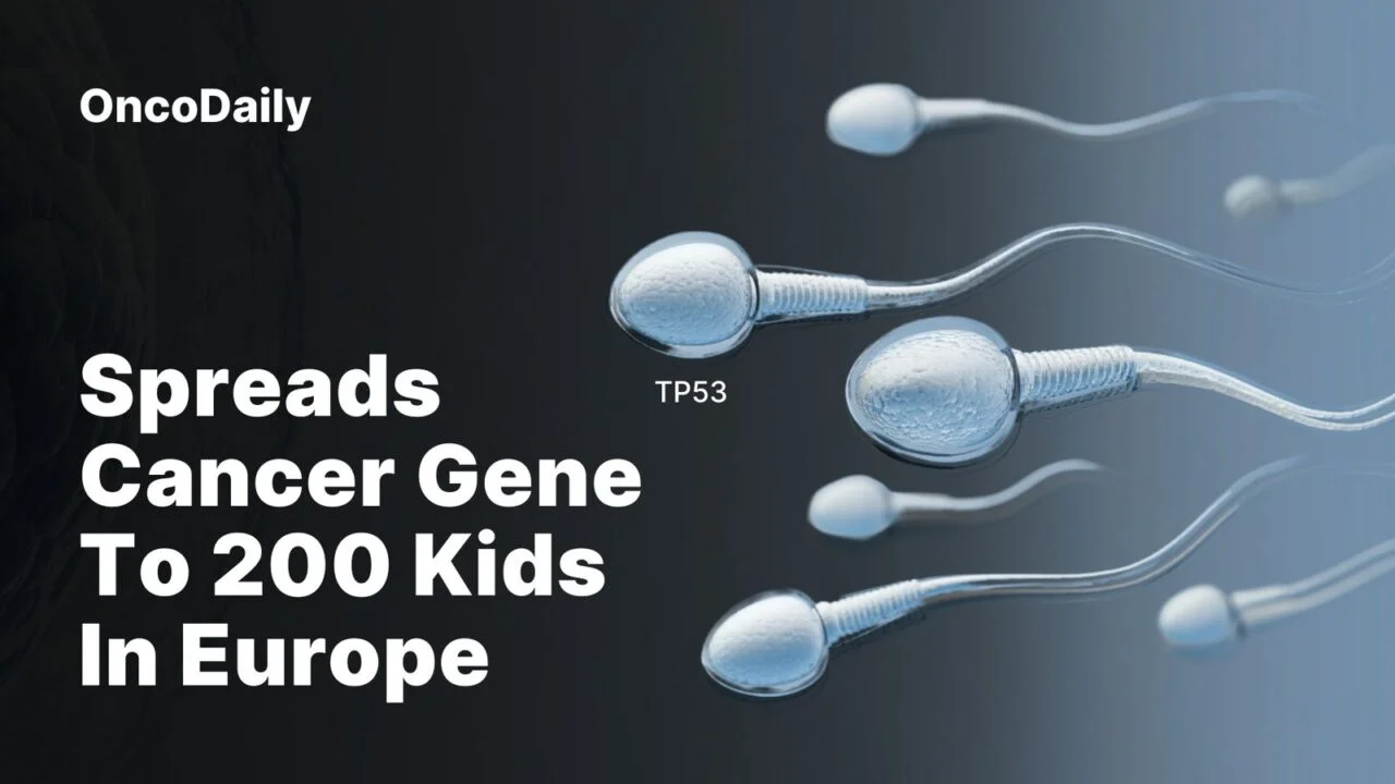 200 European Kids Inherit Cancer Gene from One Sperm Donor