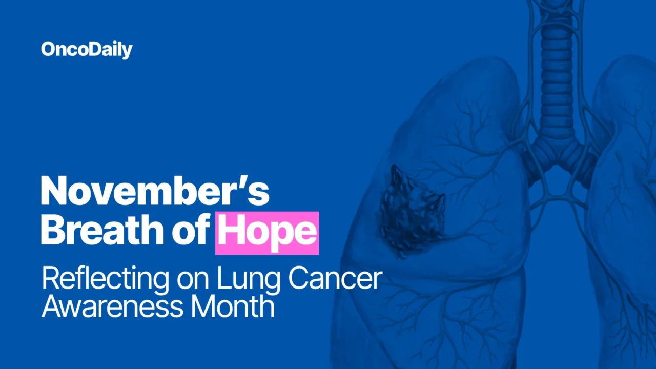 November’s Breath of Hope: Reflecting on Lung Cancer Awareness Month 2025