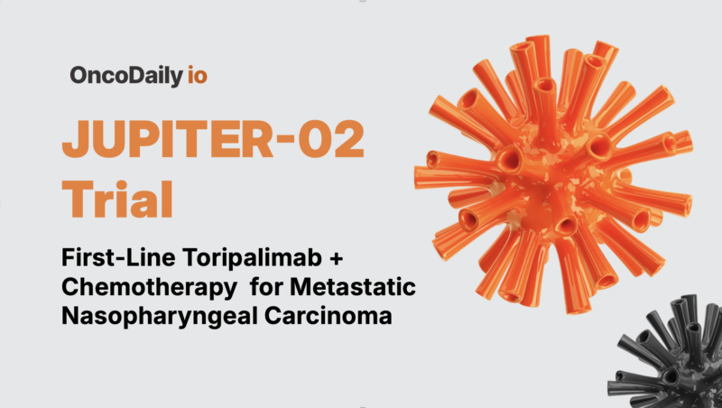 JUPITER-02: Toripalimab + Chemotherapy Delivers 6-Year Survival Benefit in Metastatic Nasopharyngeal Carcinoma