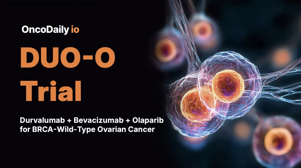 DUO-O trial: Durvalumab + Bevacizumab + Olaparib Improves PFS in Newly Diagnosed BRCA-Wild-Type Ovarian Cancer