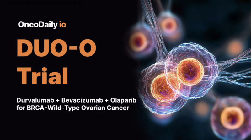 DUO-O trial: Durvalumab + Bevacizumab + Olaparib Improves PFS in Newly Diagnosed BRCA-Wild-Type Ovarian Cancer