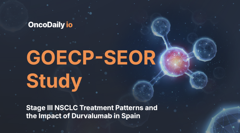 GOECP-SEOR Real-World Study: Stage III NSCLC Treatment Patterns and the Impact of Durvalumab in Spain