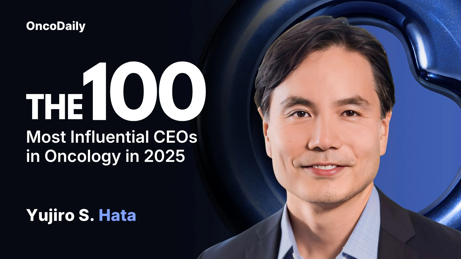 Yujiro S. Hata Recognized Among The 100 Most Influential CEOs in Oncology in 2025